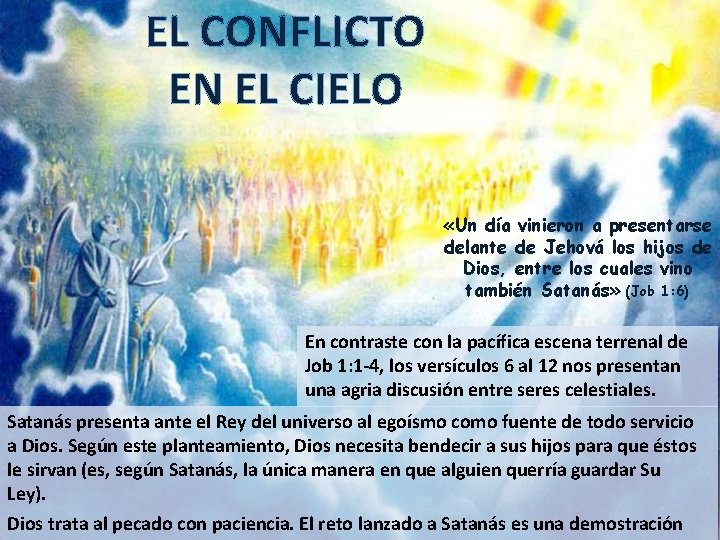 EL CONFLICTO EN EL CIELO «Un día vinieron a presentarse delante de Jehová los