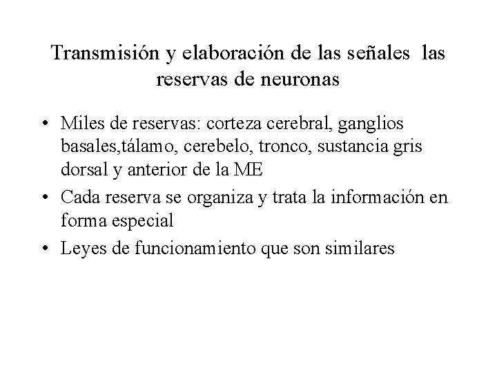 Transmisión y elaboración de las señales las reservas de neuronas • Miles de reservas: