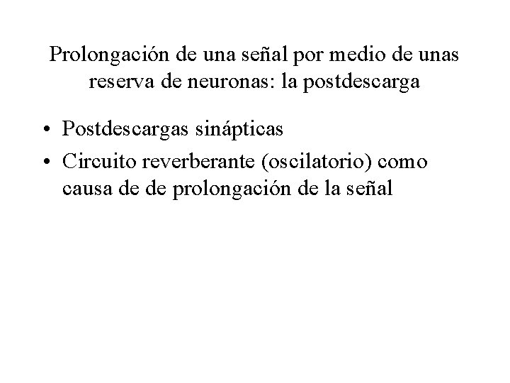 Prolongación de una señal por medio de unas reserva de neuronas: la postdescarga •
