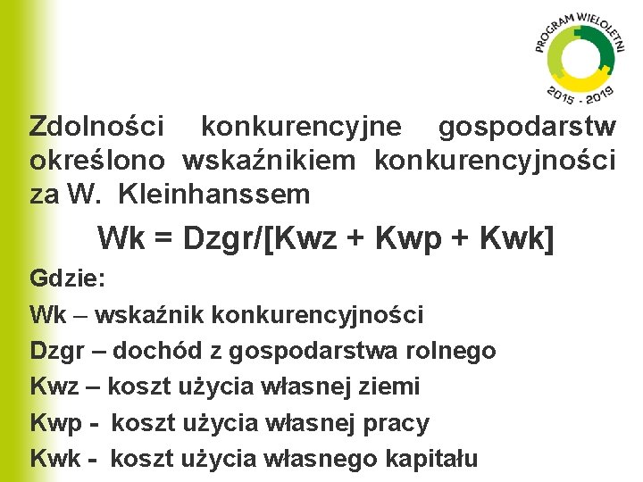 Zdolności konkurencyjne gospodarstw określono wskaźnikiem konkurencyjności za W. Kleinhanssem Wk = Dzgr/[Kwz + Kwp