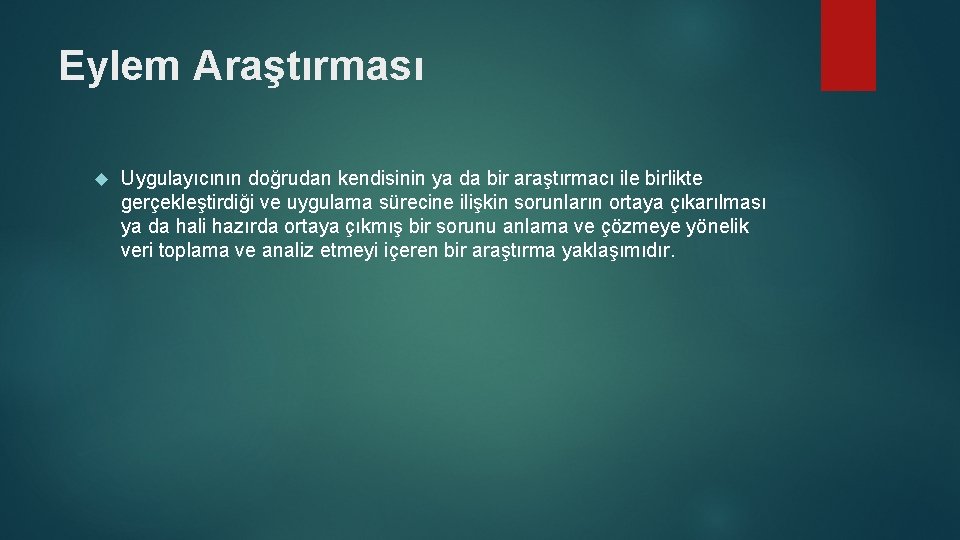 Eylem Araştırması Uygulayıcının doğrudan kendisinin ya da bir araştırmacı ile birlikte gerçekleştirdiği ve uygulama
