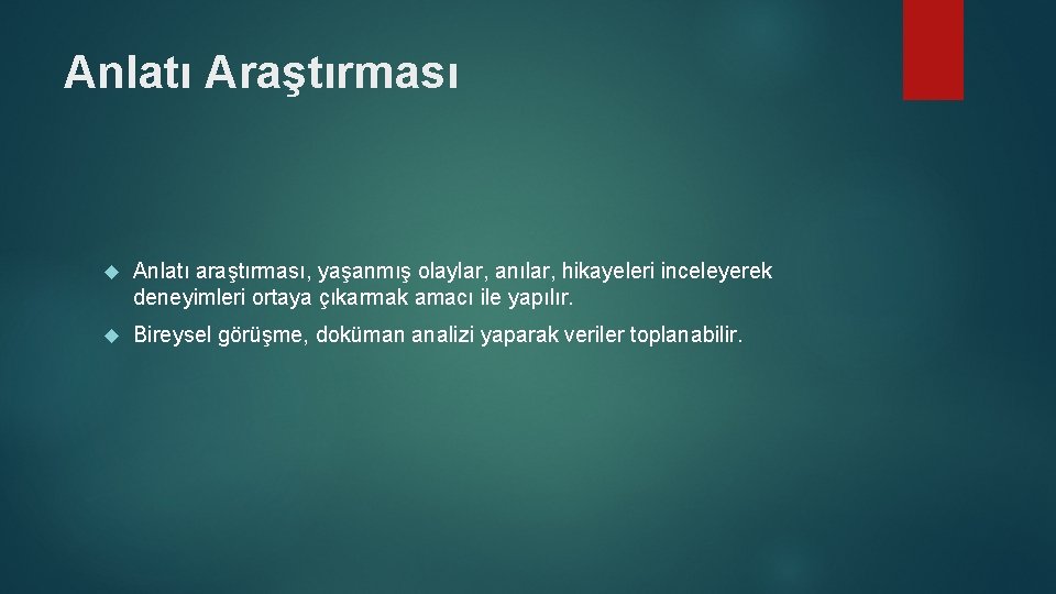 Anlatı Araştırması Anlatı araştırması, yaşanmış olaylar, anılar, hikayeleri inceleyerek deneyimleri ortaya çıkarmak amacı ile