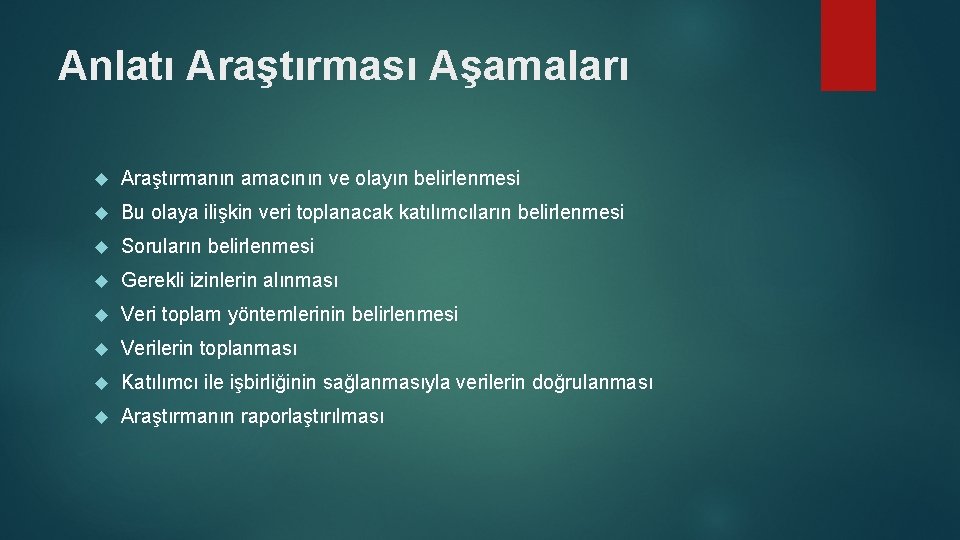 Anlatı Araştırması Aşamaları Araştırmanın amacının ve olayın belirlenmesi Bu olaya ilişkin veri toplanacak katılımcıların