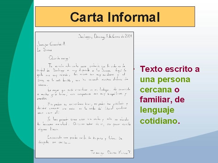 Carta Informal • Texto escrito a una persona cercana o familiar, de lenguaje cotidiano.