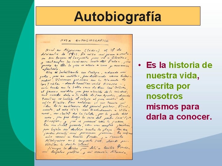 Autobiografía • Es la historia de nuestra vida, escrita por nosotros mismos para darla