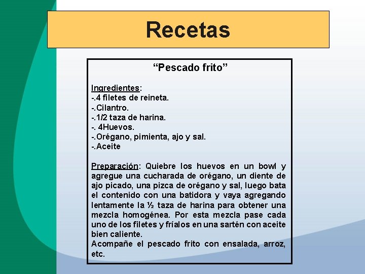 Recetas “Pescado frito” Ingredientes: -. 4 filetes de reineta. -. Cilantro. -. 1/2 taza