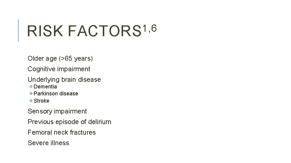 RISK 1, 6 FACTORS Older age (>65 years) Cognitive impairment Underlying brain disease Dementia RISK 1, 6 FACTORS Older age (>65 years) Cognitive impairment Underlying brain disease Dementia