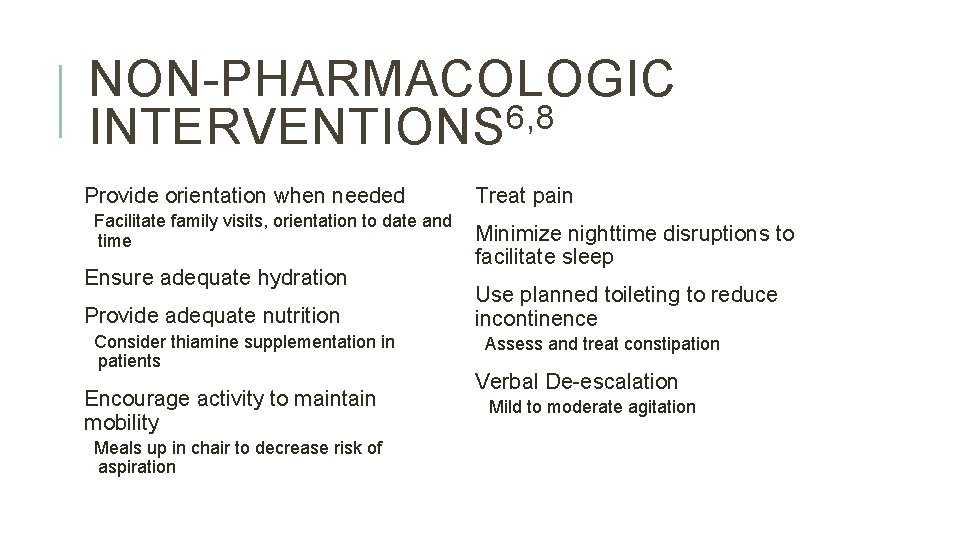 NON-PHARMACOLOGIC 6, 8 INTERVENTIONS Provide orientation when needed Facilitate family visits, orientation to date NON-PHARMACOLOGIC 6, 8 INTERVENTIONS Provide orientation when needed Facilitate family visits, orientation to date