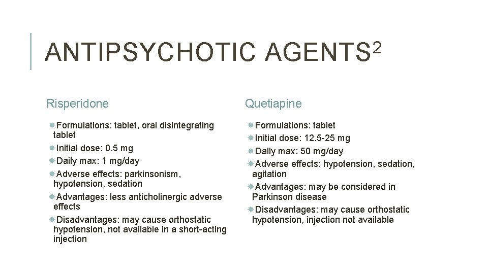 ANTIPSYCHOTIC 2 AGENTS Risperidone Quetiapine Formulations: tablet, oral disintegrating tablet Initial dose: 0. 5 ANTIPSYCHOTIC 2 AGENTS Risperidone Quetiapine Formulations: tablet, oral disintegrating tablet Initial dose: 0. 5