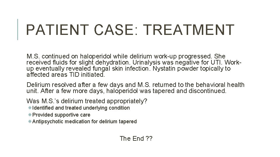 PATIENT CASE: TREATMENT M. S. continued on haloperidol while delirium work-up progressed. She received PATIENT CASE: TREATMENT M. S. continued on haloperidol while delirium work-up progressed. She received