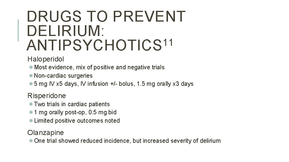 DRUGS TO PREVENT DELIRIUM: 11 ANTIPSYCHOTICS Haloperidol Most evidence, mix of positive and negative DRUGS TO PREVENT DELIRIUM: 11 ANTIPSYCHOTICS Haloperidol Most evidence, mix of positive and negative