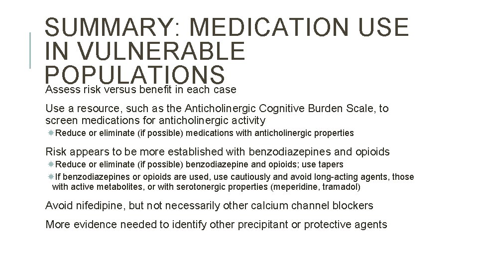 SUMMARY: MEDICATION USE IN VULNERABLE POPULATIONS Assess risk versus benefit in each case Use SUMMARY: MEDICATION USE IN VULNERABLE POPULATIONS Assess risk versus benefit in each case Use