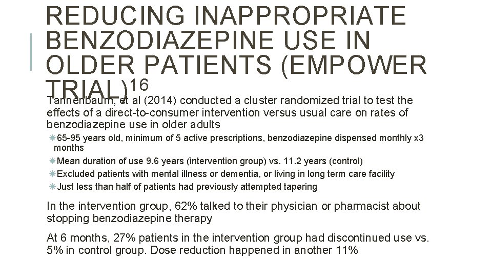 REDUCING INAPPROPRIATE BENZODIAZEPINE USE IN OLDER PATIENTS (EMPOWER 16 TRIAL) Tannenbaum, et al (2014) REDUCING INAPPROPRIATE BENZODIAZEPINE USE IN OLDER PATIENTS (EMPOWER 16 TRIAL) Tannenbaum, et al (2014)