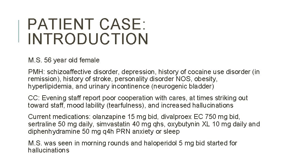 PATIENT CASE: INTRODUCTION M. S. 56 year old female PMH: schizoaffective disorder, depression, history PATIENT CASE: INTRODUCTION M. S. 56 year old female PMH: schizoaffective disorder, depression, history
