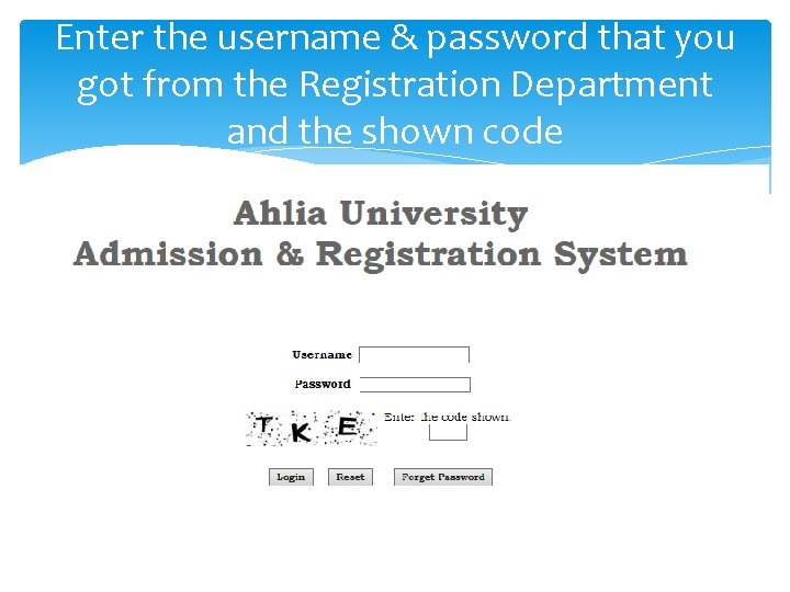 Enter the username & password that you got from the Registration Department and the Enter the username & password that you got from the Registration Department and the