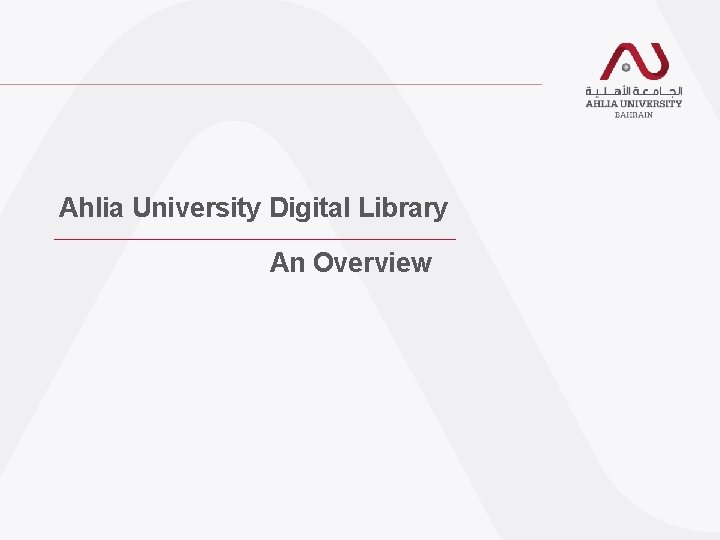 Ahlia University Digital Library An Overview Ahlia University Digital Library An Overview