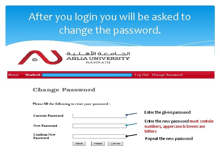 After you login you will be asked to change the password. Enter the given After you login you will be asked to change the password. Enter the given