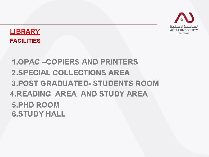 LIBRARY FACILITIES 1. OPAC –COPIERS AND PRINTERS 2. SPECIAL COLLECTIONS AREA 3. POST GRADUATED- LIBRARY FACILITIES 1. OPAC –COPIERS AND PRINTERS 2. SPECIAL COLLECTIONS AREA 3. POST GRADUATED-