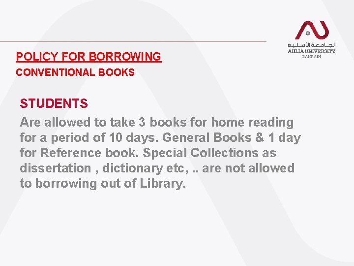 POLICY FOR BORROWING CONVENTIONAL BOOKS STUDENTS Are allowed to take 3 books for home POLICY FOR BORROWING CONVENTIONAL BOOKS STUDENTS Are allowed to take 3 books for home