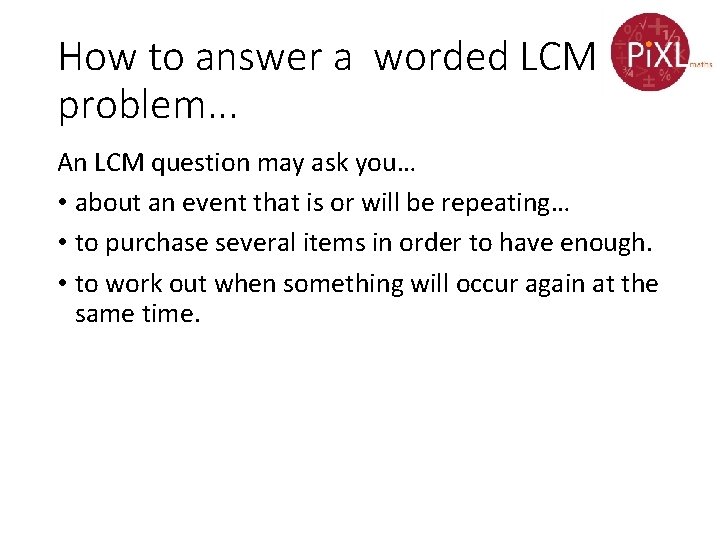 How to answer a worded LCM problem. . . An LCM question may ask