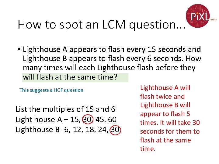 How to spot an LCM question. . . • Lighthouse A appears to flash