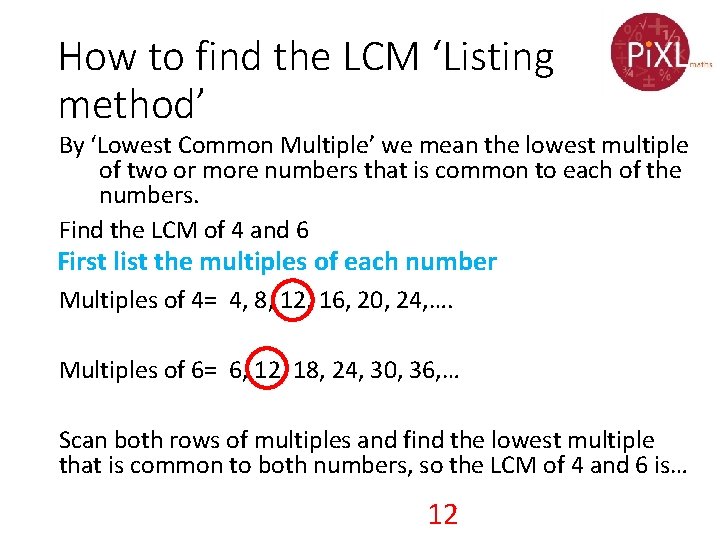 How to find the LCM ‘Listing method’ By ‘Lowest Common Multiple’ we mean the