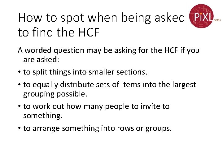 How to spot when being asked to find the HCF A worded question may