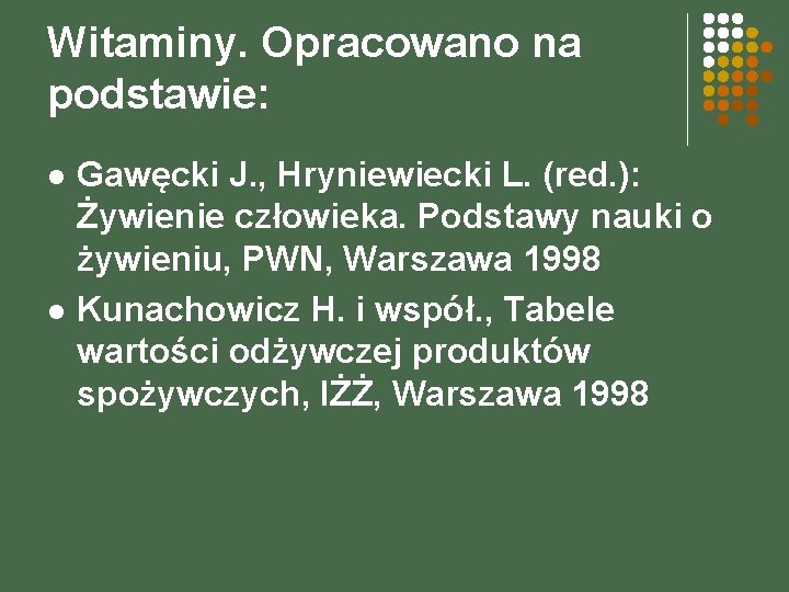 Witaminy. Opracowano na podstawie: l l Gawęcki J. , Hryniewiecki L. (red. ): Żywienie