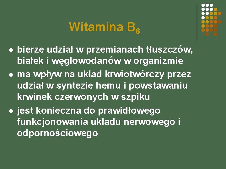 Witamina B 6 l l l bierze udział w przemianach tłuszczów, białek i węglowodanów