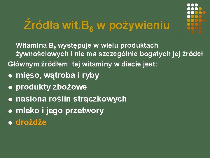 Źródła wit. B 6 w pożywieniu Witamina B 6 występuje w wielu produktach żywnościowych