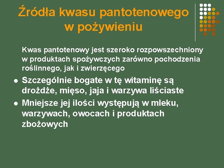 Źródła kwasu pantotenowego w pożywieniu Kwas pantotenowy jest szeroko rozpowszechniony w produktach spożywczych zarówno