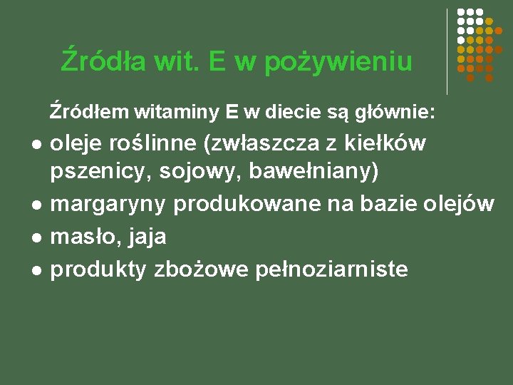 Źródła wit. E w pożywieniu Źródłem witaminy E w diecie są głównie: l l