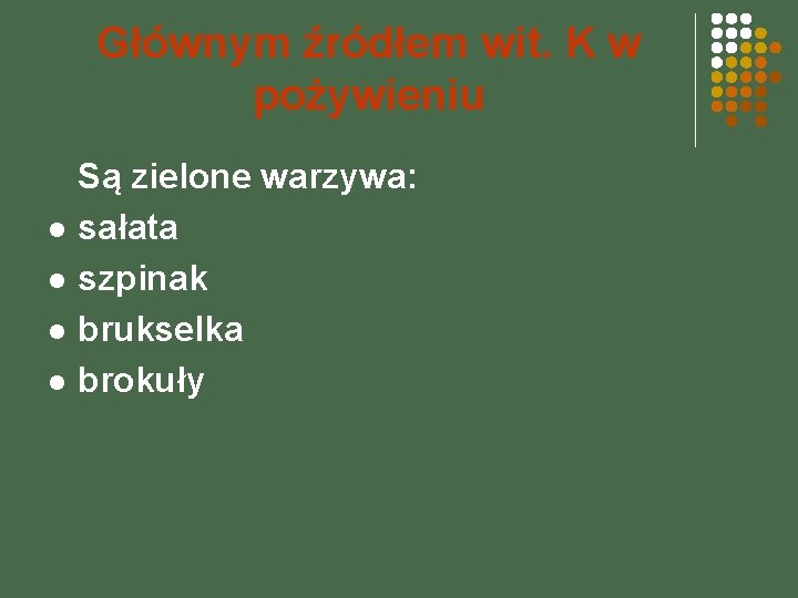 Głównym źródłem wit. K w pożywieniu l l Są zielone warzywa: sałata szpinak brukselka