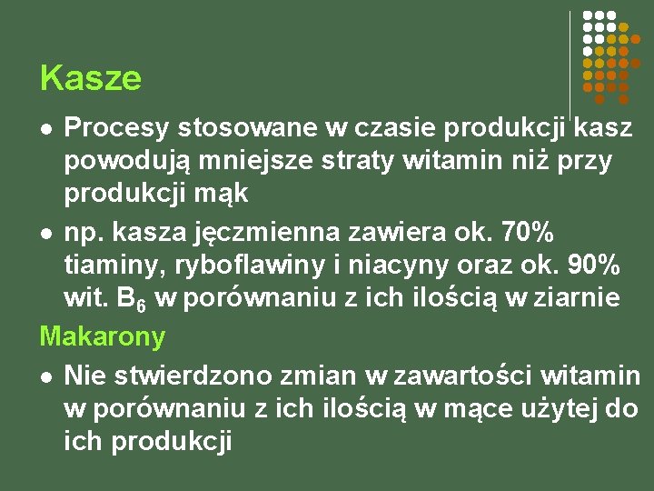 Kasze Procesy stosowane w czasie produkcji kasz powodują mniejsze straty witamin niż przy produkcji