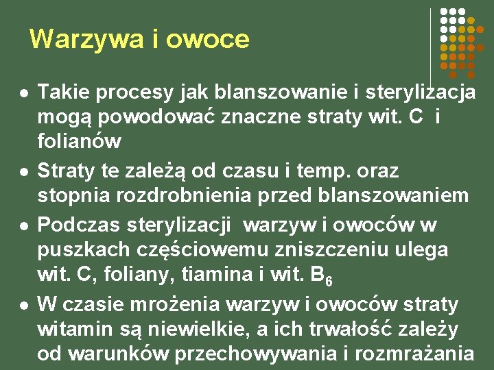 Warzywa i owoce l l Takie procesy jak blanszowanie i sterylizacja mogą powodować znaczne