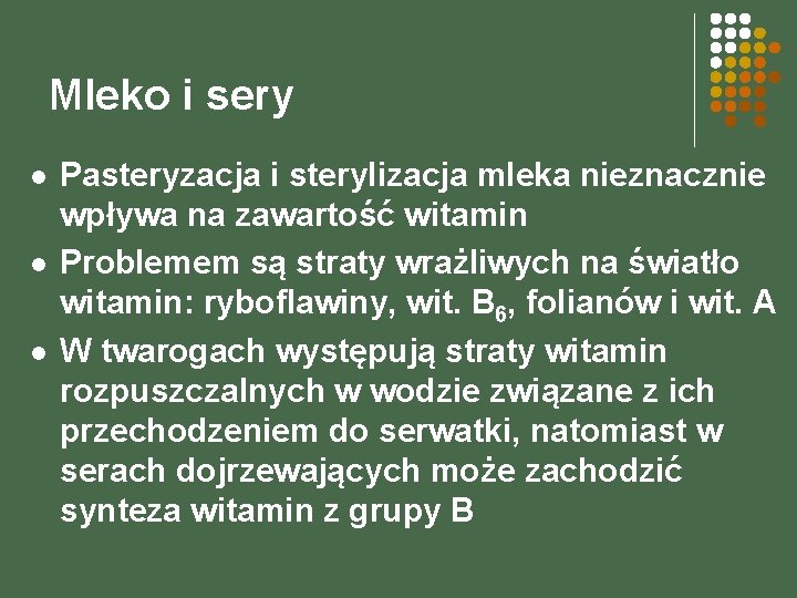 Mleko i sery l l l Pasteryzacja i sterylizacja mleka nieznacznie wpływa na zawartość