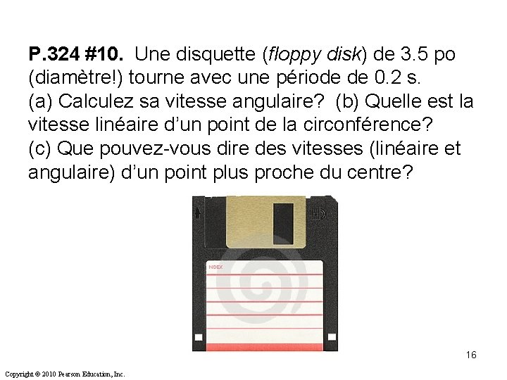 P. 324 #10. Une disquette (floppy disk) de 3. 5 po (diamètre!) tourne avec P. 324 #10. Une disquette (floppy disk) de 3. 5 po (diamètre!) tourne avec