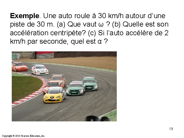 Exemple. Une auto roule à 30 km/h autour d’une piste de 30 m. (a) Exemple. Une auto roule à 30 km/h autour d’une piste de 30 m. (a)