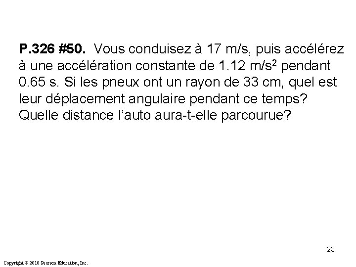 P. 326 #50. Vous conduisez à 17 m/s, puis accélérez à une accélération constante P. 326 #50. Vous conduisez à 17 m/s, puis accélérez à une accélération constante