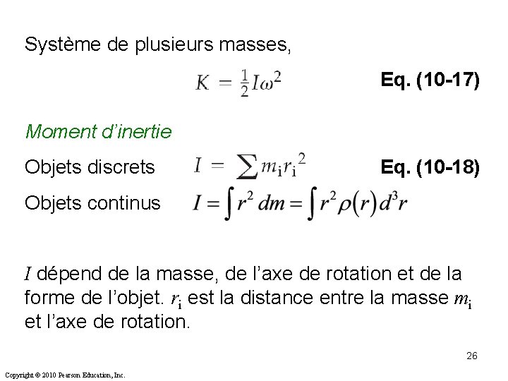 Système de plusieurs masses, Eq. (10 -17) Moment d’inertie Objets discrets Eq. (10 -18) Système de plusieurs masses, Eq. (10 -17) Moment d’inertie Objets discrets Eq. (10 -18)