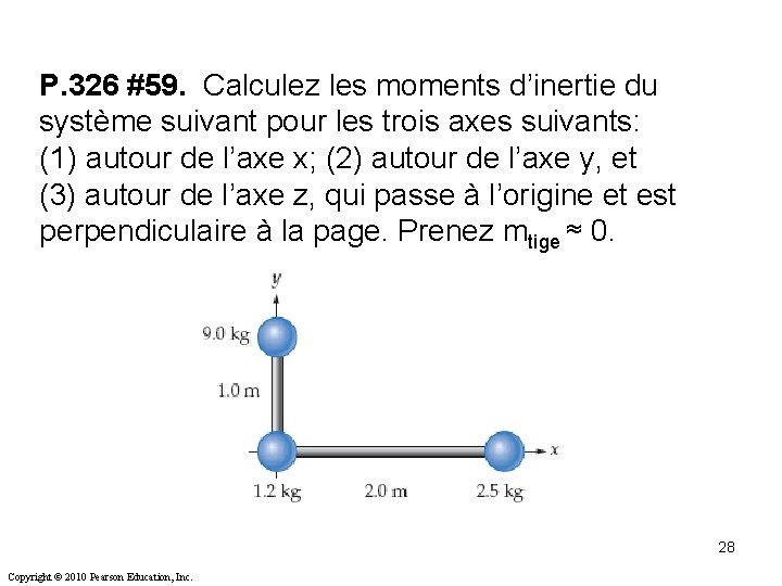 P. 326 #59. Calculez les moments d’inertie du système suivant pour les trois axes P. 326 #59. Calculez les moments d’inertie du système suivant pour les trois axes