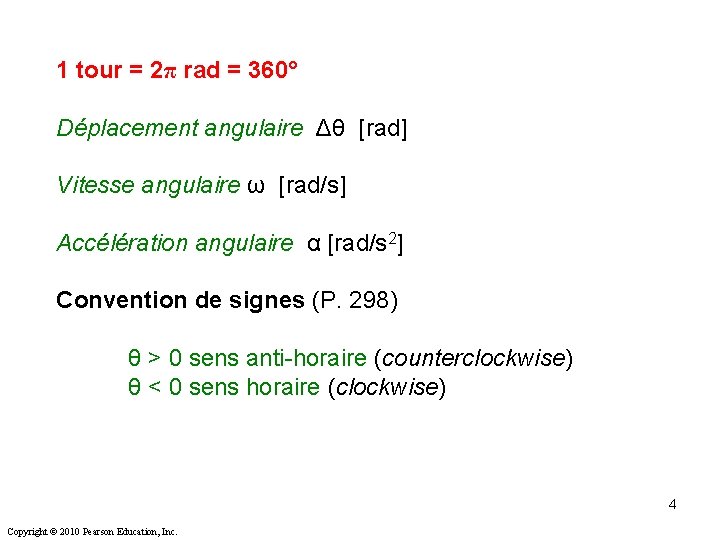 1 tour = 2π rad = 360° Déplacement angulaire Δθ [rad] Vitesse angulaire ω