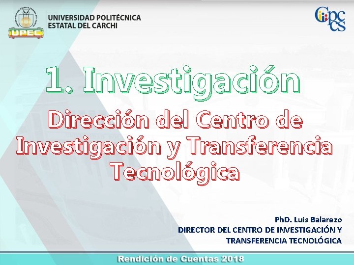 1. Investigación Dirección del Centro de Investigación y Transferencia Tecnológica Ph. D. Luis Balarezo