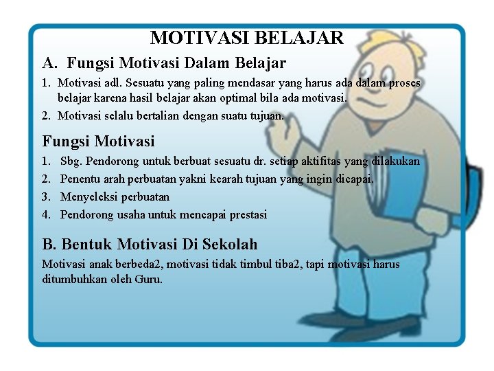 MOTIVASI BELAJAR A. Fungsi Motivasi Dalam Belajar 1. Motivasi adl. Sesuatu yang paling mendasar