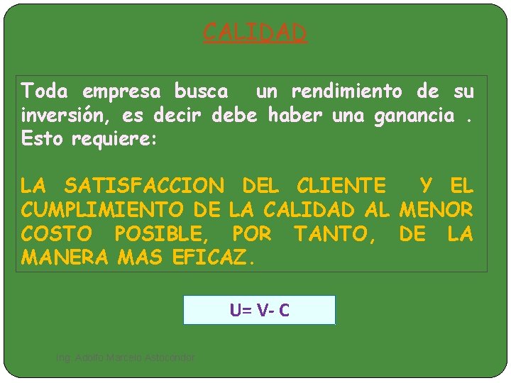 CALIDAD Toda empresa busca un rendimiento de su inversión, es decir debe haber una