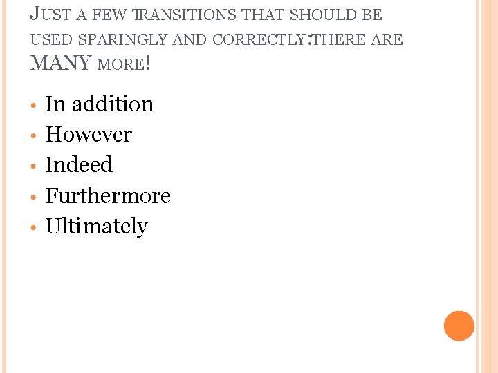 JUST A FEW TRANSITIONS THAT SHOULD BE USED SPARINGLY AND CORRECTLY: THERE ARE MANY JUST A FEW TRANSITIONS THAT SHOULD BE USED SPARINGLY AND CORRECTLY: THERE ARE MANY