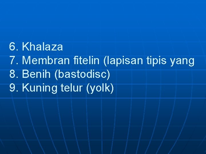 6. Khalaza 7. Membran fitelin (lapisan tipis yang 8. Benih (bastodisc) 9. Kuning telur