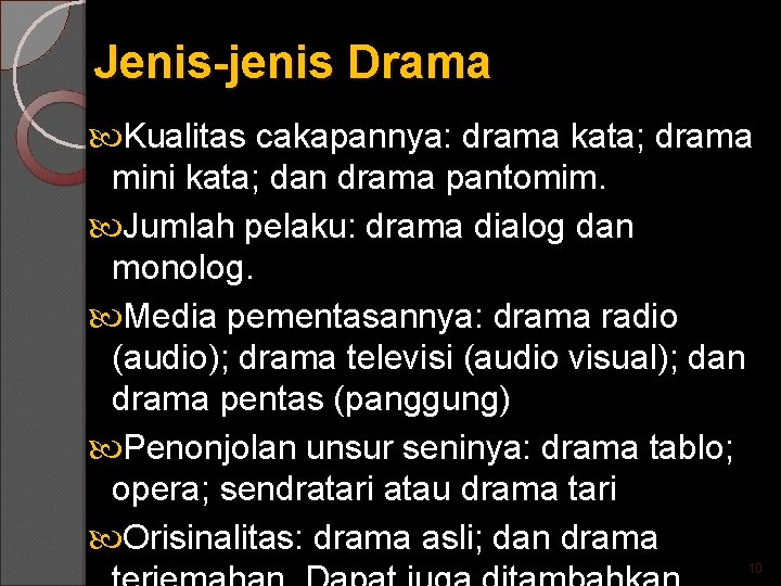 Jenis-jenis Drama Kualitas cakapannya: drama kata; drama mini kata; dan drama pantomim. Jumlah pelaku: