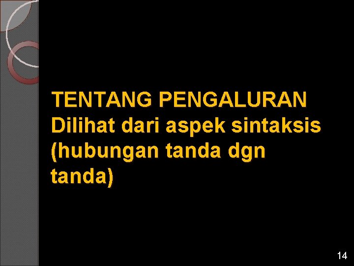 TENTANG PENGALURAN Dilihat dari aspek sintaksis (hubungan tanda dgn tanda) 14 