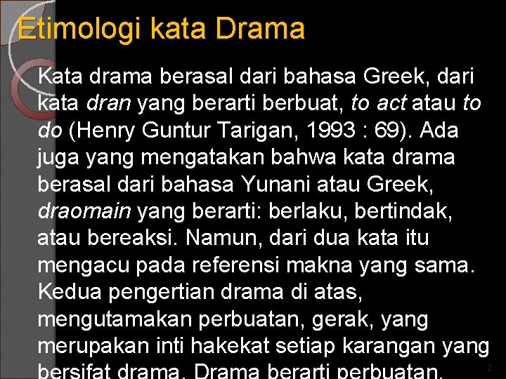 Etimologi kata Drama Kata drama berasal dari bahasa Greek, dari kata dran yang berarti